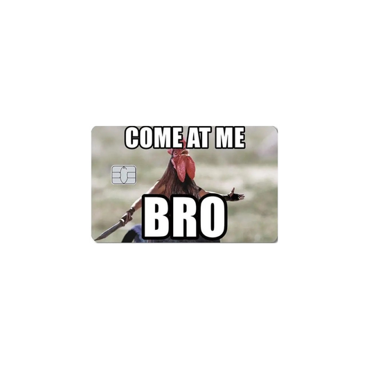 Come at me, bro!