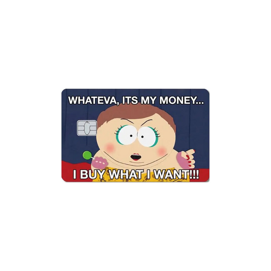 South Park - Whateva, It's my money... I buy what I want!
